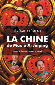 La Chine de Mao Ã  Xi Jinping - Les tribulations d'un FranÃ§ais en Chine, par JÃ©rÃ´me ClÃ©ment, le fondateur d'ARTE JÃ©rÃ´me ClÃ©ment Author