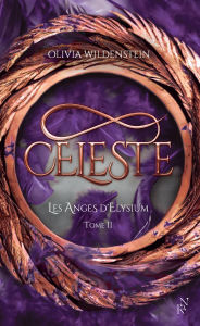 Les Anges d'Elysium - CÃ©leste Tome 2 - ROMANTASY Olivia Wildenstein Author