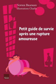Petit guide de survie après une rupture amoureuse - Sophie Brafman