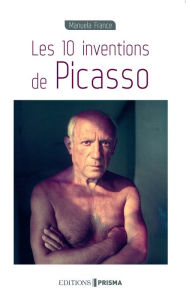Les 10 inventions de Picasso - Manuela France