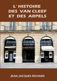 L'histoire des Van Cleef et des Arpels Richard Jean-Jacques Author