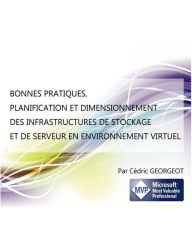 BONNES PRATIQUES, PLANIFICATION ET DIMENSIONNEMENT DES INFRASTRUCTURES DE STOCKAGE ET DE SERVEUR EN ENVIRONNEMENT VIRTUEL - C dric Georgeot