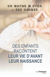 Des enfants racontent leur vie avant la naissance Wayne W. Dyer Author