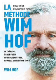 La mÃ©thode WIM HOF - La thÃ©rapie par le froid pour devenir fort, heureux et en bonne santÃ© Wim Hof Author