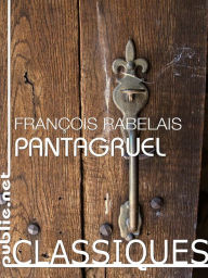 Pantagruel: le livre fondateur de la littérature française - François Rabelais