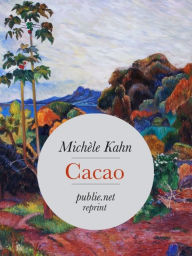 Cacao: Ou comment, sous le goût du chocolat, retrouver tout un pan de l'histoire universelle... - Michèle Kahn
