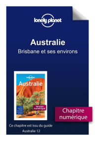 Australie - Brisbane et ses environs - LONELY PLANET