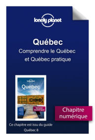 Québec - Comprendre le Québec et Québec pratique - LONELY PLANET