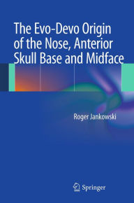 The Evo-Devo Origin of the Nose, Anterior Skull Base and Midface Roger Jankowski Author
