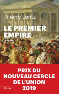 Le Premier Empire: 1804 - 1815 Thierry Lentz Author