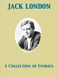 A Collection of Stories - Jack London