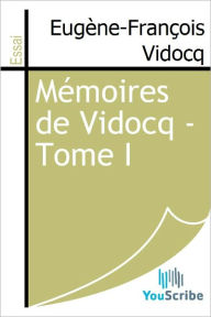 Memoires de Vidocq - Tome I - Eugene-Francois Vidocq