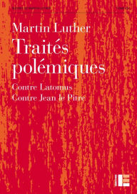 Traités polémiques: Contre Latomus. Contre Jean le Pitre - Martin Luther