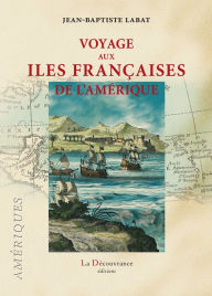 Voyage aux îles françaises de l'Amérique: Témoignage - Jean-Baptiste Labat