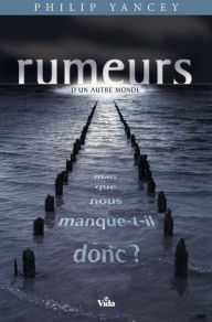 Rumeurs d'un autre monde: Mais que nous manque-t'il donc ? Philip Yancey Author