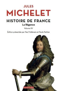 Histoire de France - tome 15 La Régence - Jules Michelet
