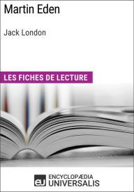 Martin Eden de Jack London: Les Fiches de lecture d'Universalis Encyclopaedia Universalis Author