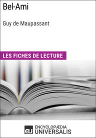 Bel-Ami de Guy de Maupassant: Les Fiches de lecture d'Universalis Encyclopaedia Universalis Author