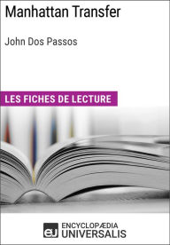 Manhattan Transfer de John Dos Passos: Les Fiches de lecture d'Universalis Encyclopaedia Universalis Author