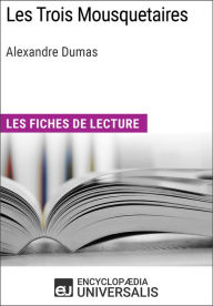 Les Trois Mousquetaires d'Alexandre Dumas: Les Fiches de lecture d'Universalis Encyclopaedia Universalis Author