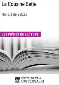 La Cousine Bette d'HonorÃ© de Balzac: Les Fiches de lecture d'Universalis Encyclopaedia Universalis Author