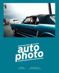 Autophoto: Cars & Photography, 1900 to Now Simon Baker Text by