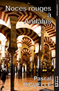 Noces rouges à Andalus: Roman à suspens Pascal Riguelle Author