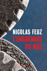 L'engrenage du mal: Roman policier Nicolas Feuz Author