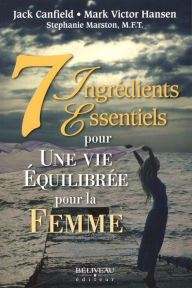 7 ingrédients essentiels pour une vie équilibrée pour la femme Jack Canfield Author