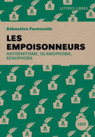 Les empoisonneurs: Antisémitisme, islamophobie, xénophobie Sébastien Fontenelle Author