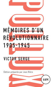 MÃ©moires d'un rÃ©volutionnaire: 1905-1945 Victor Serge Author