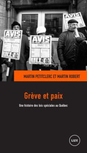 Grève et paix: Une histoire des lois spéciales au Québec Martin Robert Author