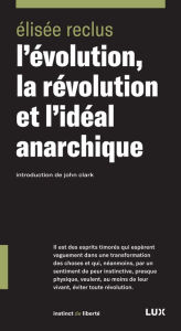 L'évolution, la révolution et l'idéal anarchique Élisée Reclus Author