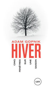 Hiver: Cinq fenÃªtres sur une saison Adam Gopnik Author