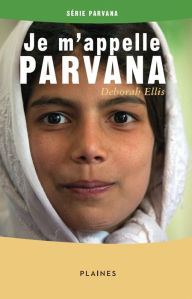 Je m'appelle Parvana: Roman jeunesse Deborah Ellis Author