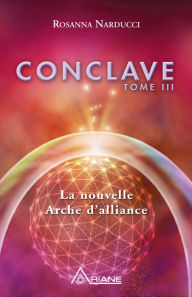 Conclave, tome III: La nouvelle Arche d'alliance - Rosanna Narducci
