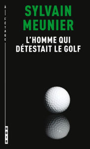 L'homme qui dÃ©testait le golf Sylvain Meunier Author