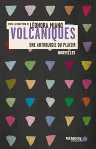Volcaniques: Une anthologie du plaisir: Une anthologie du plaisir LÃ©onora Miano Author