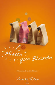 Mieux que Blonde: Mieux que Blonde Teresa Toten Author