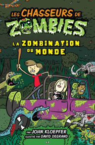 Les chasseurs de zombies: La zombination du monde John Kloepfer Author