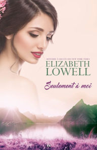 Seulement Ã  moi Elizabeth Lowell Author