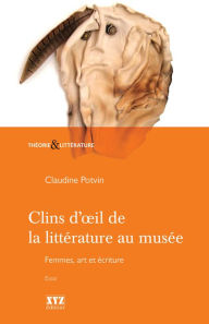 Clins d'oil de la littérature au musée: Femmes, art et culture - Claudine Potvin