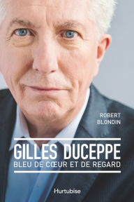 Gilles Duceppe, bleu de coeur et de regard Robert Blondin Author