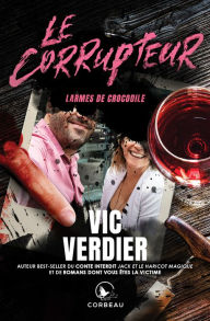 Le Corrupteur - Larmes de crocodile Vic Verdier Author