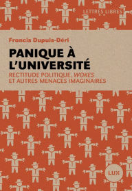 Panique Ã  l'universitÃ©: Rectitude politique, wokes et autres menaces imaginaires Francis Dupuis-DÃ©ri Author