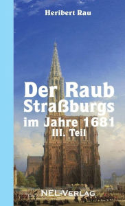 Der Raub Straßburgs im Jahre 1681, III. Teil Heribert Rau Author