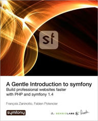 A Gentle Introduction To Symfony 1.4 - Fran Ois Zaninotto