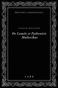 De Lamiis et Pythonicis Mulieribus: Bibliotheca Daemonologica Ulrich Molitor Author
