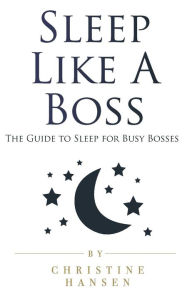 9782919944408 - Christine Hansen: Sleep Like A Boss: The Guide to Sleep for Busy Bosses - Livre