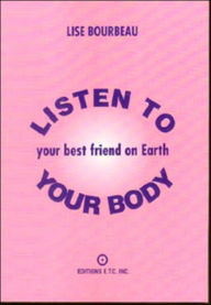 Listen to Your Body, Your Best Friend on Earth Lise Bourbeau Author
